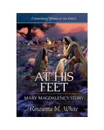 Extraordinary Women of the Bible Book 4 - At His Feet: Mary Magdalene’s Story