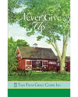 Never Give Up (Book 31- Tales from Grace Chapel Inn Series)